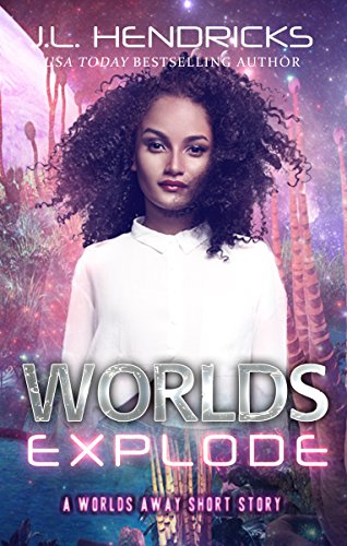 The Worlds Away Series Companion Novella: Worlds Explode